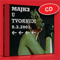 Majke in Tvornica 9.3.2007. (CD)