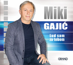 Мики Гајић - Луд сам за тобом [албум 2019] (ЦД)