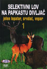 Селективни лов на папкасту дивљач 1 - јелен лопатар, срндаћ, вепар (DVD)