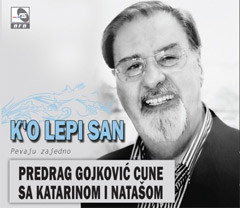 Предраг Гојковић Цуне са Катарином и Наташом - К`о лепи сан, певају заједно (ЦД)