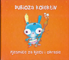 Дубиоза Колектив - Пјесмице за дјецу и одрасле [Лимитед Едитион] (ЦД)