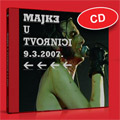 Мајке у Творници 9.3.2007. (CD)