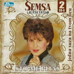 Šemsa Suljaković i Južni Vetar - Jedna suza na tvom licu / Što me pitaš (2x CD)